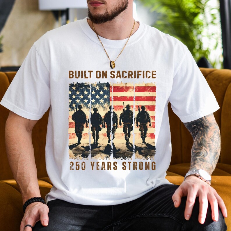 Built on Sacrifice - America 250th Anniversary Shirt | 250 Years Strong Military Tribute Tee