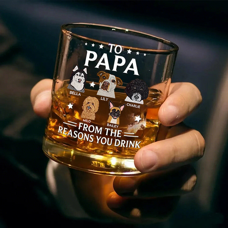 Personalized Papa Whiskey Glass with Pet Portraits for Dog Dad, Reasons You Drink Glass