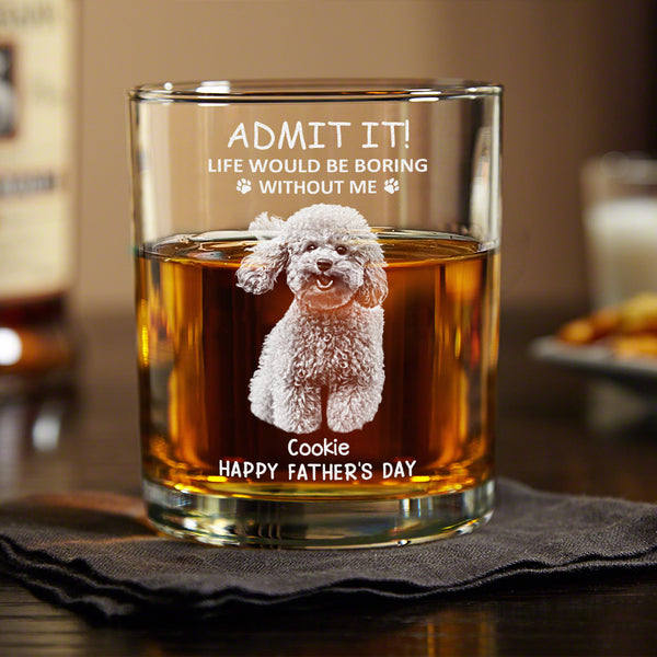 Custom Photo Life Would Be Boring Without Me Dog Cat Engraved Whiskey Glass