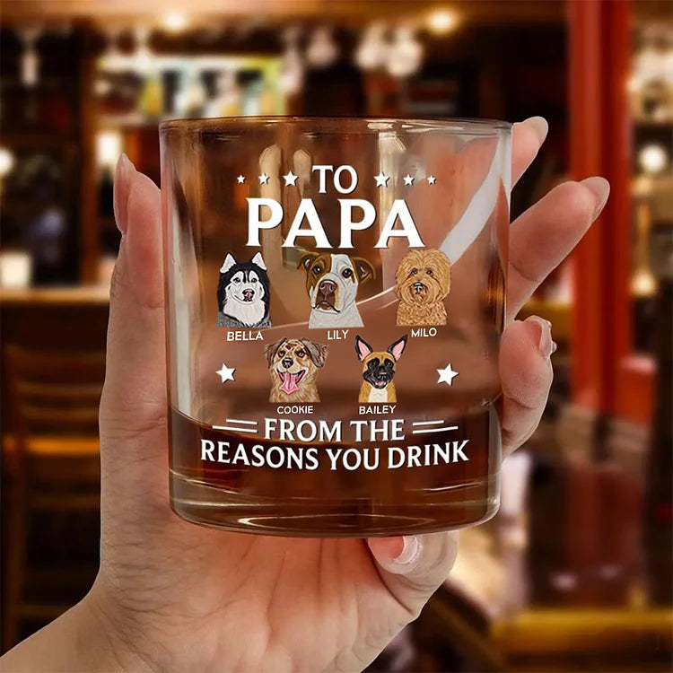 Personalized Papa Whiskey Glass with Pet Portraits for Dog Dad, Reasons You Drink Glass