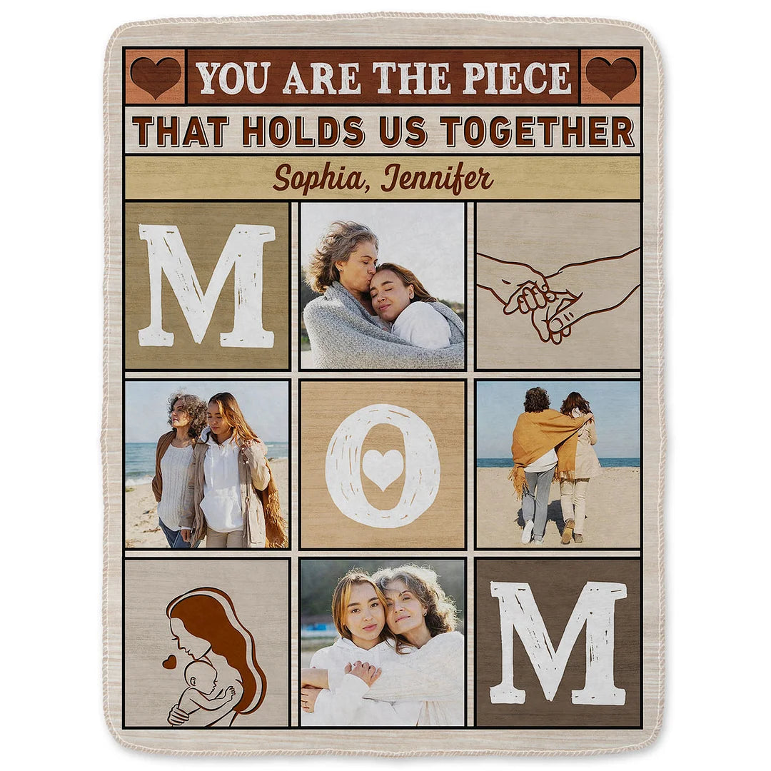 Custom Photo Blanket Mom You Are The Piece That Holds Us Together - Loving Gift For Mother