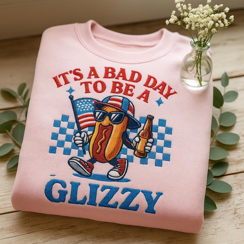 Independence Day IT'S BAD DAY TO BE A GLIZZY Embroidered Glitzy Sweatshirt