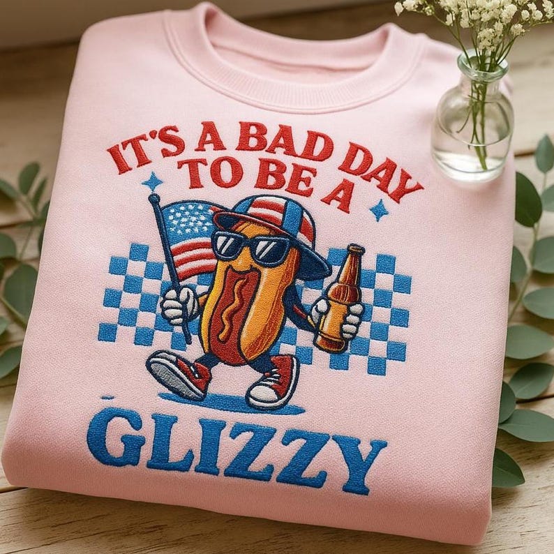 Independence Day IT'S BAD DAY TO BE A GLIZZY Embroidered Glitzy Sweatshirt