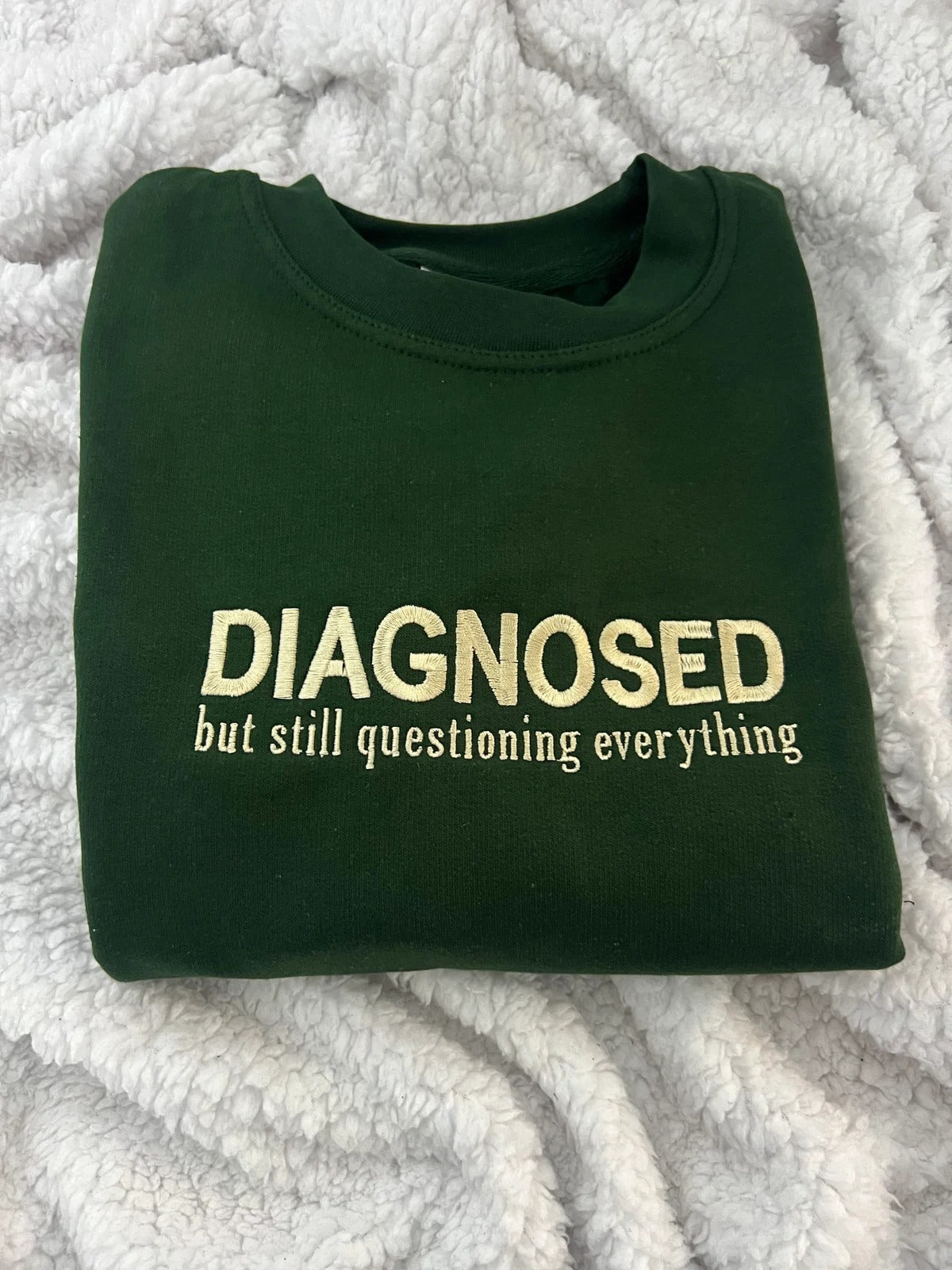 Diagnosed but still questioning everything Custom Text Sweatshirt